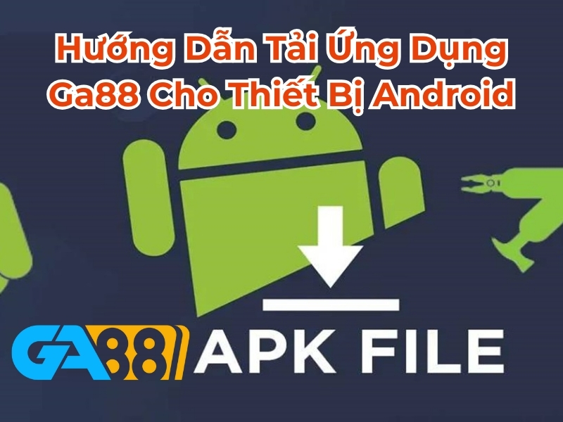 Hướng dẫn tải ứng dụng GA88 cho thiết bị android