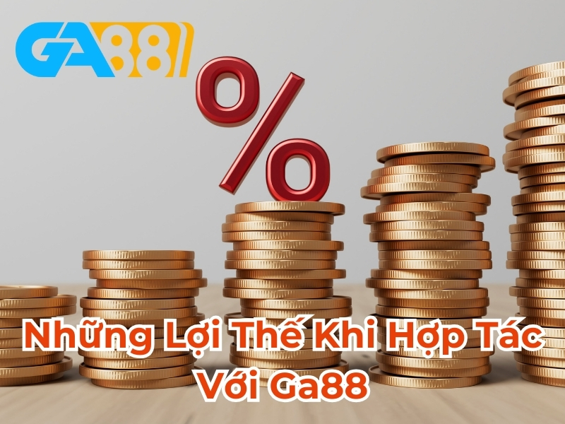 Những lợi thế khi hợp tác với GA88